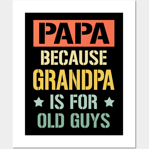 papa because grandpa is for old guys Wall Art by buuka1991